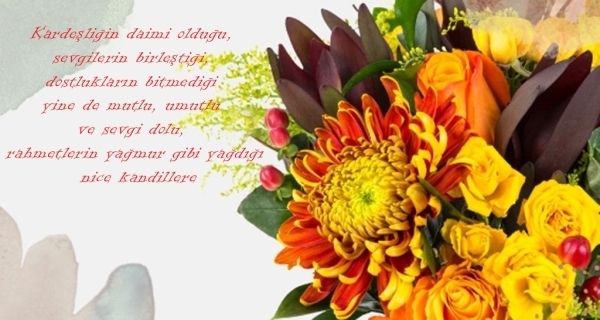 Kardeşliğin daimi olduğu, sevgilerin birleştiği, dostlukların bitmediği yine de mutlu, umutlu ve sevgi dolu, rahmetlerin yağmur gibi yağdığı nice kandillere