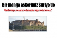 Bir manga askerimiz Suriye'de Caber Kalesi, T&uuml;rkiye&rsquo;nin &uuml;lke sınırları dışında sahip olduğu tek toprak par&ccedil;ası